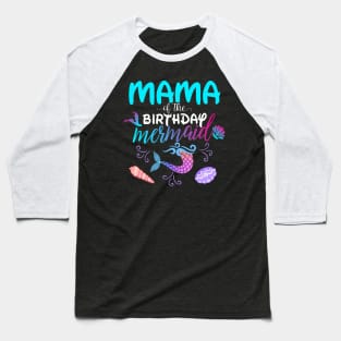 Mama Of The Birthday Mermaid Matching Family Baseball T-Shirt